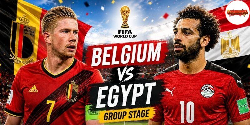 Bỉ vs Ai Cập đều hướng đến 3 điểm