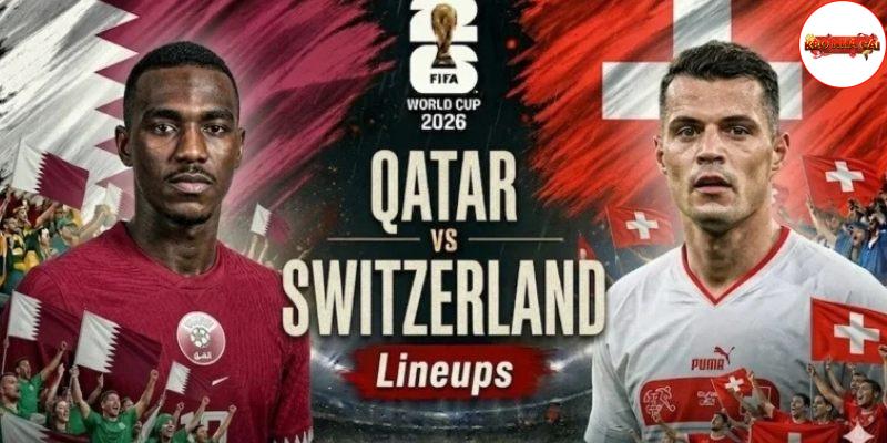 Qatar vs Thụy Sĩ chưa từng đối đầu ở giải chính thức