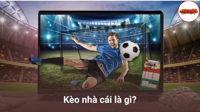 Kèo nhà cái là gì?
