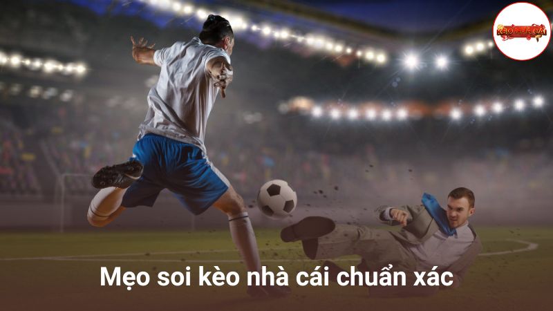 Mẹo soi kèo nhà cái chuẩn xác từ chuyên gia