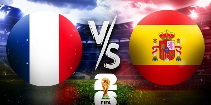 Soi kèo Pháp vs Tây Ban Nha, 2h ngày 15/7 – World Cup 2026